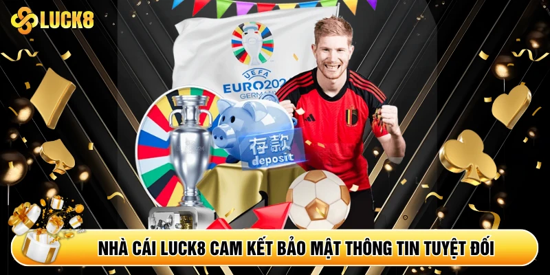 Nhà cái Luck8 cam kết bảo mật thông tin tuyệt đối