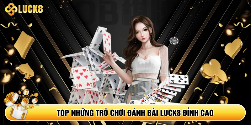 Top những trò chơi đánh bài Luck8 đỉnh cao