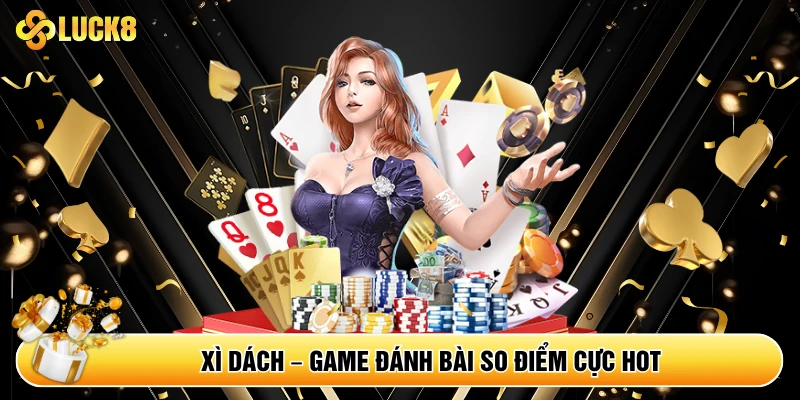 Xì Dách - Game đánh bài so điểm cực HOT
